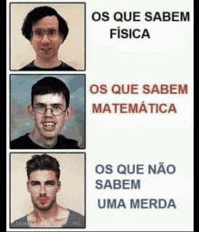 a picture of three men with the caption os que sabem fisica os que sabem matematica os que nao sabem uma merda