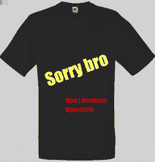 a black t-shirt says sorry bro myer developer myer # 6215