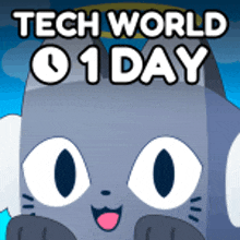 a picture of a cat with the words tech world 01 day on it