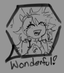 a black and white drawing of a girl with a speech bubble that says " wonderful "