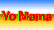 the word yo mama is written in red and green