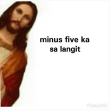 a picture of jesus with a beard and the words `` minus five ka sa langit '' .