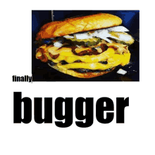 a hamburger with cheese , pickles , onions , and bacon on a bun with the word bugger on it .