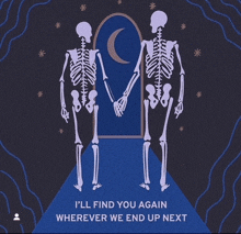 a couple of skeletons holding hands with the words i 'll find you again wherever we end up next