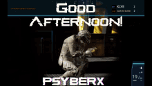 a screen that says good afternoon and psyberx