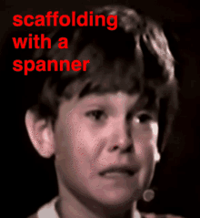 a picture of a young boy with the words scaffolding with a spanner above him