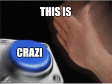 a hand is pressing a blue button that says crazi