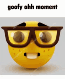 a yellow smiley face with glasses on and the words goofy ahh moment