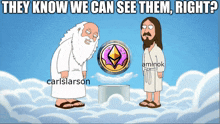 a cartoon of jesus and carlslarson with the words they know we can see them right