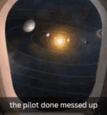 a picture of the solar system with the words the pilot done messed up