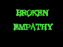 a black background with the words broken empathy in green letters