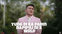 yung di ka padin napipili ni x wrld is written above a man in a suit