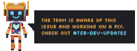 a pixel art robot says the team is aware of this issue and working on a fix check out #tse-dev-updates