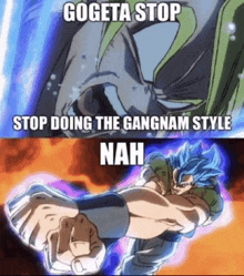 gogeta stop stop doing the gangnam style nah is a meme from dragon ball z