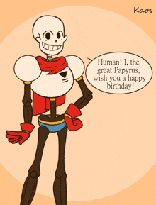 a cartoon drawing of a skeleton says " human ! i the great papyrus wish you a happy birthday "