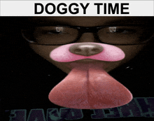 a picture of a person with glasses and a dog nose with the words doggy time below it