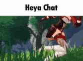 a video game character is jumping in the grass with the text heya chat above her