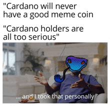 cardano will never have a good meme coin and cardano holders are all too serious and i took that personally