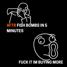 a poster that says after fish bombs in 5 minutes and fuck it i 'm buying more