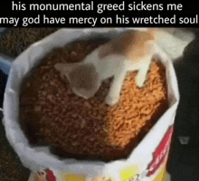 a bag of food with a caption that says his monumental greed sickens me may god have mercy on his wretched soul