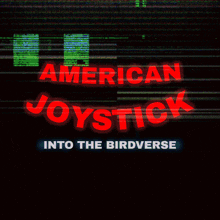 a poster that says american joystick into the birdverse on it