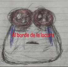 a drawing of a crying face with the words al borde de la locura in red