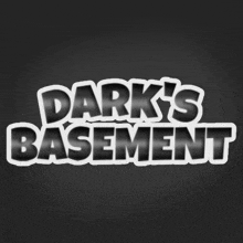 dark 's basement written on a black background