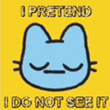 a picture of a cat with the words `` i pretend i do not see it ''