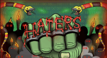 a drawing of a fist with the word haters written on it