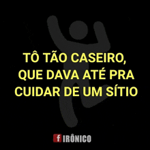 a black background with yellow text that says to tão caseiro