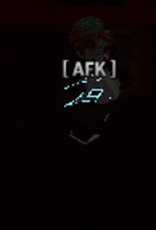 a person in a dark room with afk written on the screen