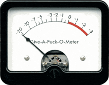 a gauge that says give-a-fuck-o-meter