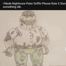 a drawing of peter griffin with the caption i made nightmare peter griffin please rate 5 stars something idk.