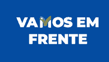 a blue background with the words vamos em frente