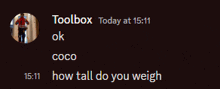 a message from toolbox today at 15:11 asking how tall you weigh