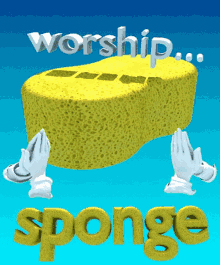 a yellow sponge with the words worship sponge on it