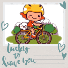 a girl is riding a bike with a dog on the back and the words lucky to have you