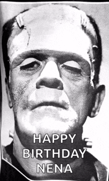 a black and white photo of frankenstein with the words happy birthday nena