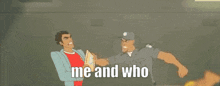 two men are standing next to each other in a dark room with the words `` me and who '' written on the bottom .