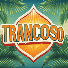 a sign that says trancoso on it with palm trees in the background