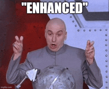 a bald man is standing in front of a globe with the words `` enhanced '' written above him .