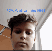 a picture of a boy with the caption pov vola sa matus # 5861