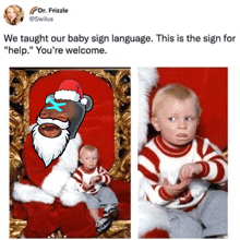 a picture of a baby sitting on santa 's lap with the caption " we taught our baby sign language this is the sign for help "