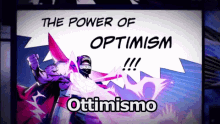 the power of optimism !!! ottimismo is written on a poster