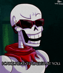 a drawing of a skeleton wearing sunglasses and a red scarf with the caption i came here to laugh at you