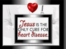 a doctor is holding a framed picture that says `` jesus is the only cure for heart disease . ''