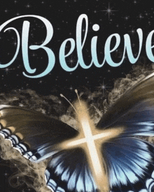 a butterfly with a cross on its wings and the word believe .