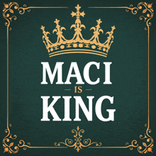 a poster that says maci is king with a crown on it