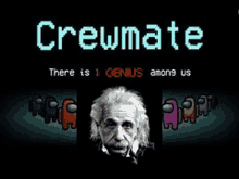 a poster that says crewmate there is 1 genius among us with a picture of einstein