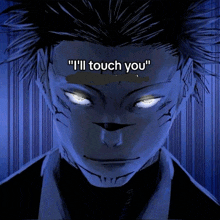 a man with glowing eyes and the words " i 'll touch you " on his face